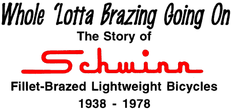 Whole Lotta Brazing Going On--The Story of Schwinn Fillet-Brazed Lightweight Bicycles 1938-1978